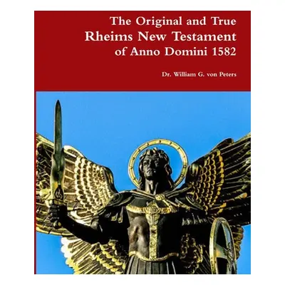 "The Original and True Rheims New Testament of Anno Domini 1582" - "" ("Von Peters William")