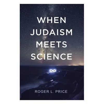 "When Judaism Meets Science" - "" ("Price Roger L.")