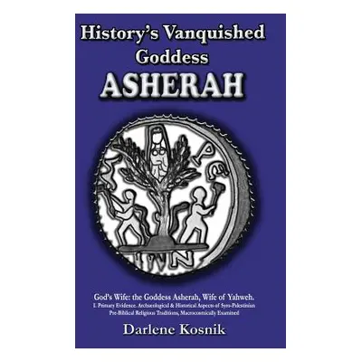 "Asherah: History's Vanquished Goddess" - "" ("Kosnik Darlene")