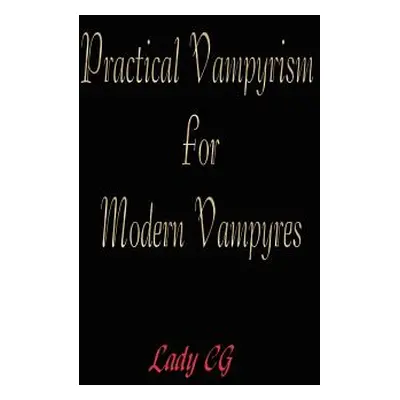 "Practical Vampyrism for Modern Vampyres" - "" ("Cg Lady")