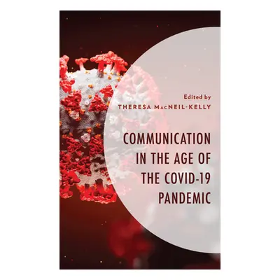 "Communication in the Age of the COVID-19 Pandemic" - "" ("Macneil-Kelly Theresa")