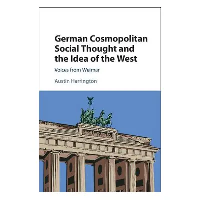 "German Cosmopolitan Social Thought and the Idea of the West: Voices from Weimar" - "" ("Harring