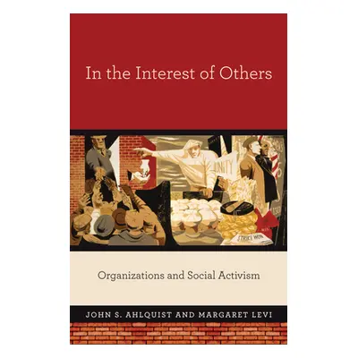 "In the Interest of Others: Organizations and Social Activism" - "" ("Ahlquist John S.")