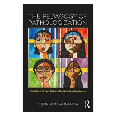 "The Pedagogy of Pathologization: Dis/abled Girls of Color in the School-prison Nexus" - "" ("An