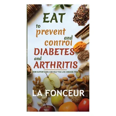 "Eat to Prevent and Control Diabetes and Arthritis" - "" ("Fonceur La")