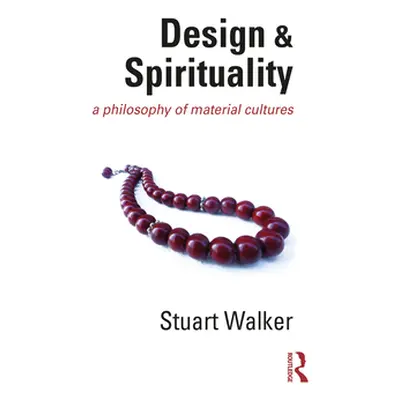 "Design and Spirituality: A Philosophy of Material Cultures" - "" ("Walker Stuart")