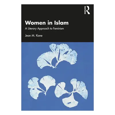 "Muslim Textualities: A Literary Approach to Feminism" - "" ("Kane Jean M.")