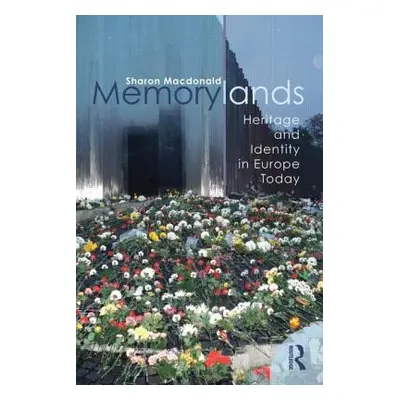 "Memorylands: Heritage and Identity in Europe Today" - "" ("MacDonald Sharon")