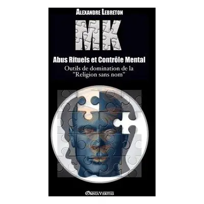 "MK - Abus Rituels & Contrle Mental: Outils de domination de la religion sans nom" - "" ("Lebret