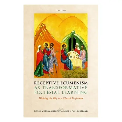 "Receptive Ecumenism as Transformative Ecclesial Learning: Walking the Way to a Church Re-Formed