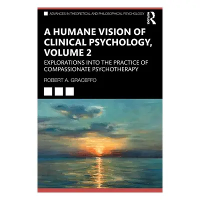 "A Humane Vision of Clinical Psychology, Volume 2: Explorations into the Practice of Compassiona