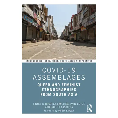 "Covid-19 Assemblages: Queer and Feminist Ethnographies from South Asia" - "" ("Banerjea Niharik