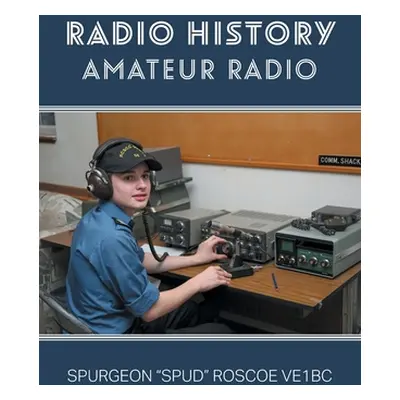 "Radio History: Amateur Radio" - "" ("Roscoe Spurgeon G. Spud")