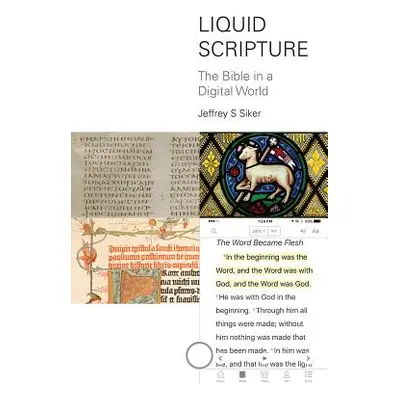 "Liquid Scripture: The Bible in a Digital World" - "" ("Siker Jeffrey S.")