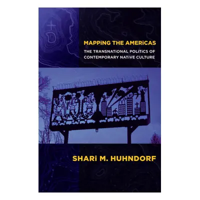 "Mapping the Americas: The Transnational Politics of Contemporary Native Culture" - "" ("Huhndor