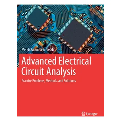 "Advanced Electrical Circuit Analysis: Practice Problems, Methods, and Solutions" - "" ("Rahmani