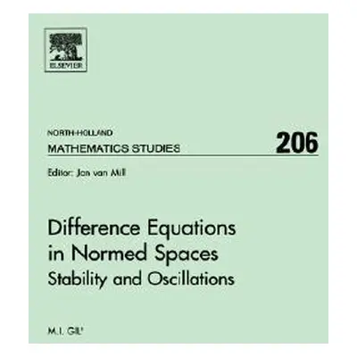 "Difference Equations in Normed Spaces: Stability and Oscillations Volume 206" - "" ("Gil Michae