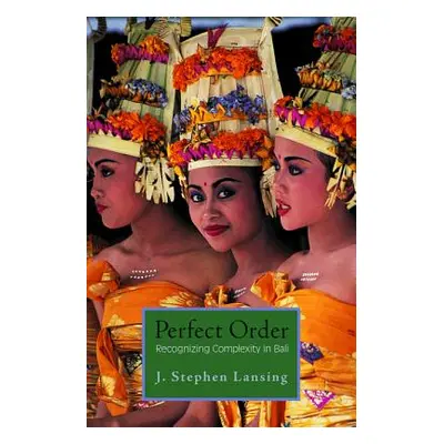 "Perfect Order: Recognizing Complexity in Bali" - "" ("Lansing J. Stephen")