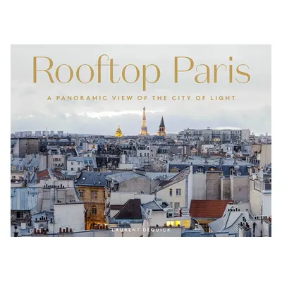 "Rooftop Paris: A Panoramic View of the City of Light" - "" ("Dequick Laurent")