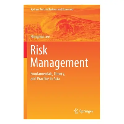 "Risk Management: Fundamentals, Theory, and Practice in Asia" - "" ("Lee Hongmu")