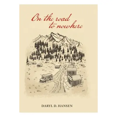 "On the Road to Nowhere" - "" ("Hansen Daryl D.")