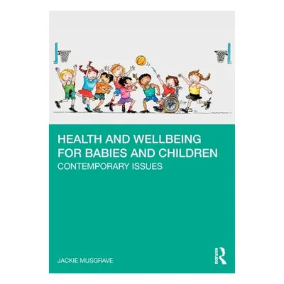 "Health and Wellbeing for Babies and Children: Contemporary Issues" - "" ("Musgrave Jackie")