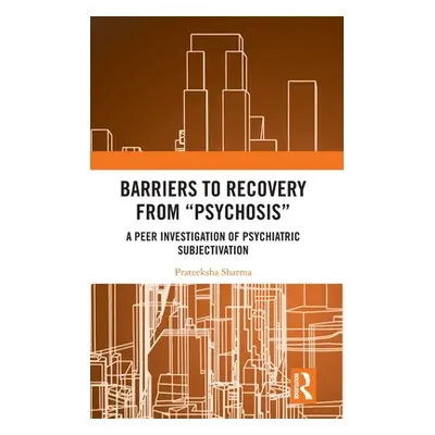 "Barriers to Recovery from 'Psychosis': A Peer Investigation of Psychiatric Subjectivation" - ""