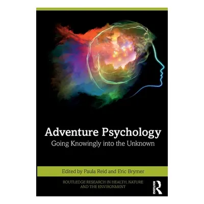 "Adventure Psychology: Going Knowingly into the Unknown" - "" ("Reid Paula")