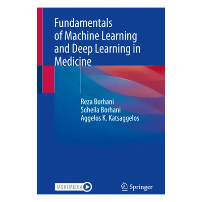 "Fundamentals of Machine Learning and Deep Learning in Medicine" - "" ("Borhani Reza")