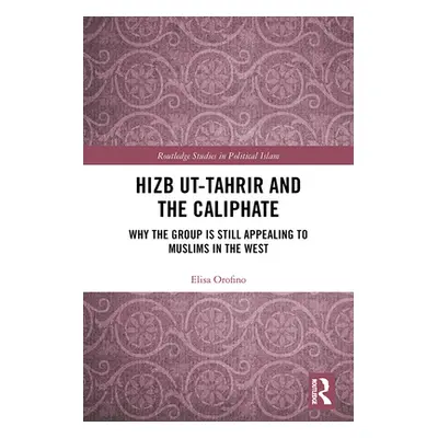 "Hizb Ut-Tahrir and the Caliphate: Why the Group Is Still Appealing to Muslims in the West" - ""