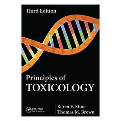 "Principles of Toxicology" - "" ("Stine Karen E.")