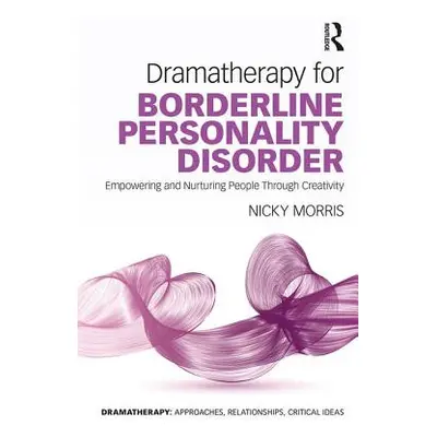 "Dramatherapy for Borderline Personality Disorder: Empowering and Nurturing people through Creat