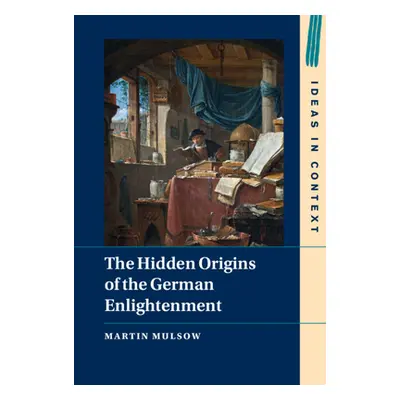 "The Hidden Origins of the German Enlightenment" - "" ("Mulsow Martin")