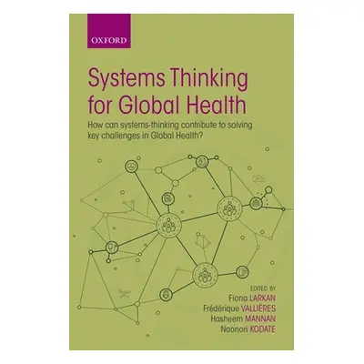 "Systems Thinking for Global Health: How Can Systems-Thinking Contribute to Solving Key Challeng