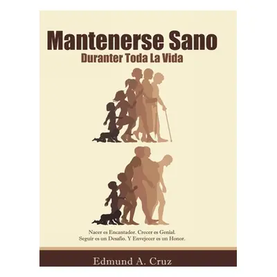 "Mantenerse Sano: Durante Toda La Vida" - "" ("Cruz Edmund a.")