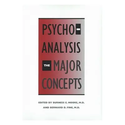 "Psychoanalysis: The Major Concepts (Revised)" - "" ("Moore Burness")