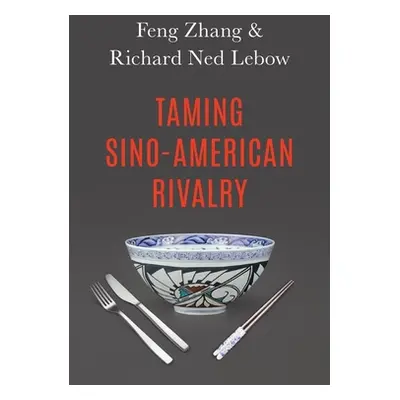 "Taming Sino-American Rivalry" - "" ("LeBow Richard Ned")