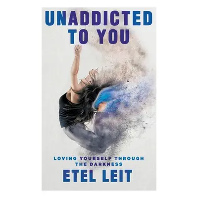 "UnAddicted to You: Loving Yourself Through the Darkness" - "" ("Leit Etel")