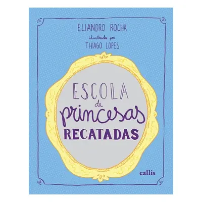 Escola de Princesas Recatadas (Rocha Eliandro)