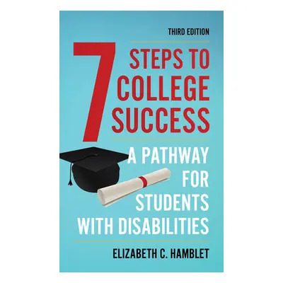 "Seven Steps to College Success: A Pathway for Students with Disabilities" - "" ("Hamblet Elizab