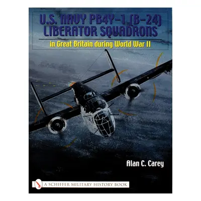 "U.S. Navy Pb4y-1 (B-24) Liberator Squadrons: In Great Britain During World War II" - "" ("Carey