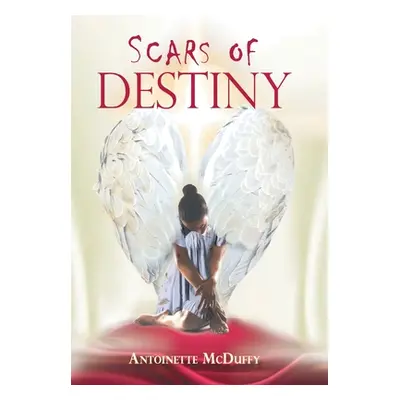 "Scars of Destiny" - "" ("McDuffy Antoinette")