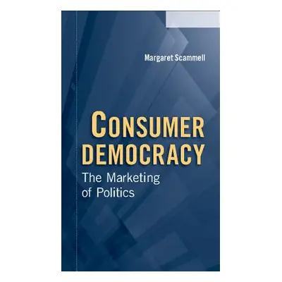 "Consumer Democracy: The Marketing of Politics" - "" ("Scammell Margaret")