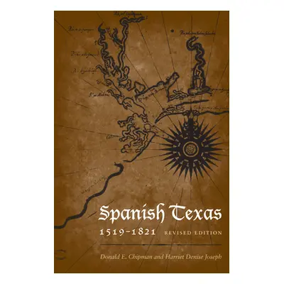 "Spanish Texas, 1519-1821: Revised Edition" - "" ("Chipman Donald E.")