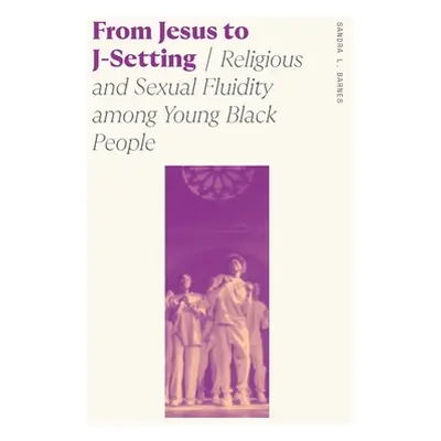 "From Jesus to J-Setting: Religious and Sexual Fluidity Among Young Black People" - "" ("Barnes 