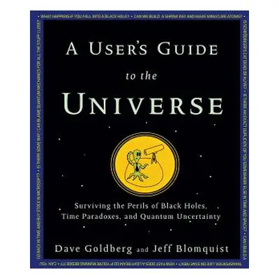 "A User's Guide to the Universe: Surviving the Perils of Black Holes, Time Paradoxes, and Quantu