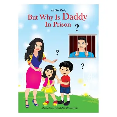 "But Why Is Daddy In Prison?" - "" ("Ruiz Erika")