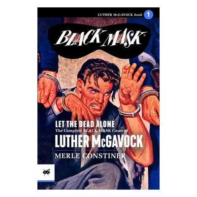 "Let the Dead Alone: The Complete Black Mask Cases of Luther McGavock, Volume 1" - "" ("Lewis Ev