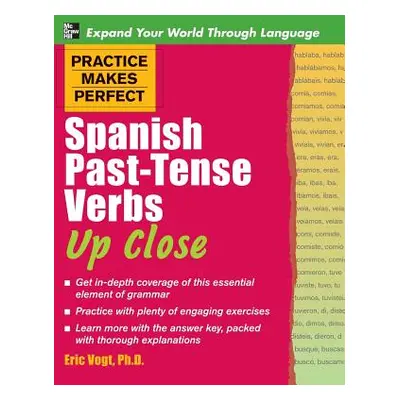 "Practice Makes Perfect Spanish Past-Tense Verbs Up Close" - "" ("Vogt Gregory Peter Ed Peter Ed