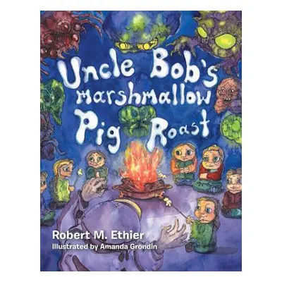 "Uncle Bob's Marshmallow Pig Roast: Pig Roast" - "" ("Ethier Robert M.")